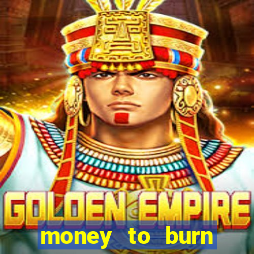 money to burn money to-burn system chapter 1 pt br